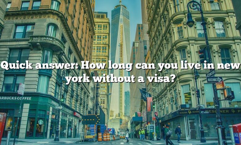 Quick answer: How long can you live in new york without a visa?