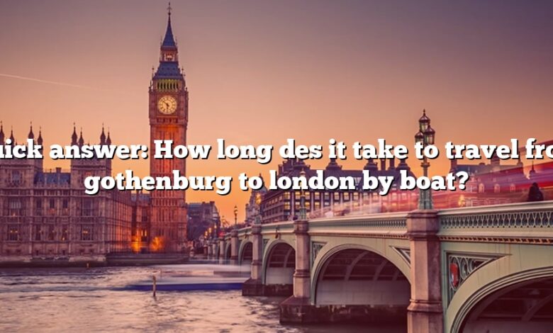 Quick answer: How long des it take to travel from gothenburg to london by boat?