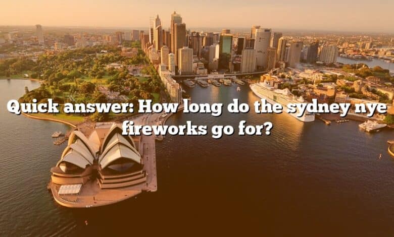 Quick answer: How long do the sydney nye fireworks go for?