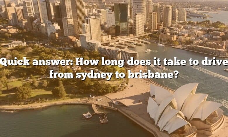Quick answer: How long does it take to drive from sydney to brisbane?