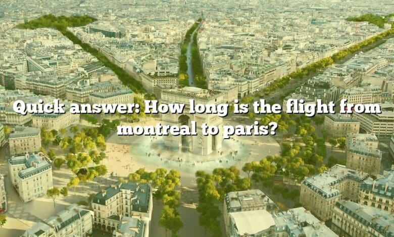 Quick answer: How long is the flight from montreal to paris?
