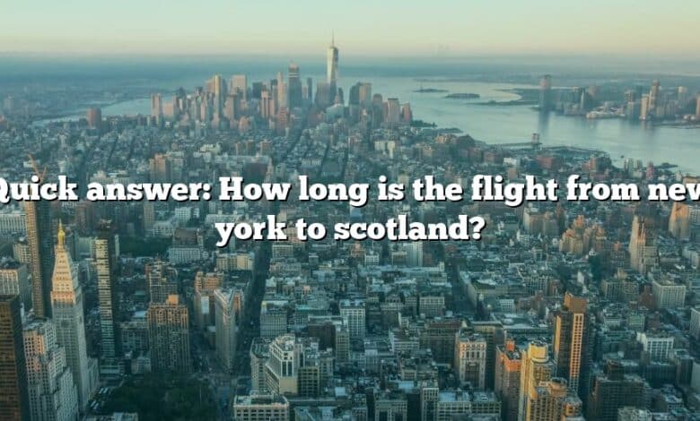 Quick answer: How long is the flight from new york to scotland?