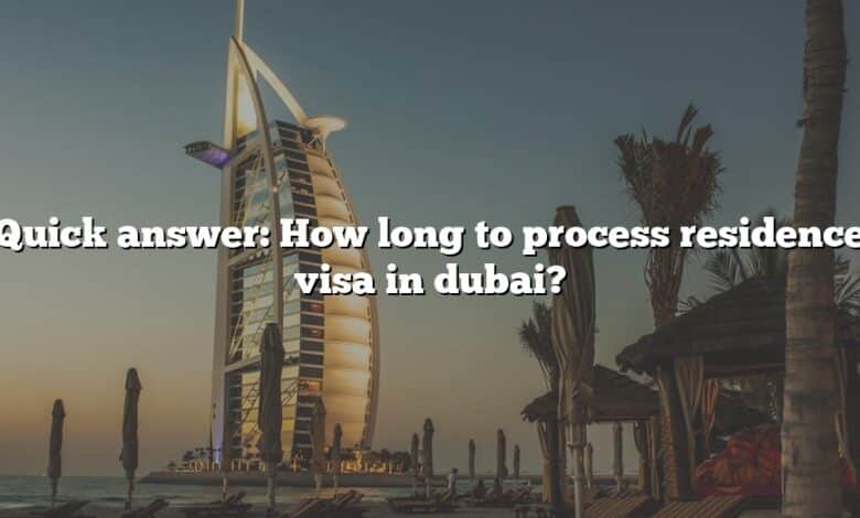 Quick answer: How long to process residence visa in dubai?