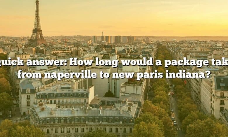 Quick answer: How long would a package take from naperville to new paris indiana?