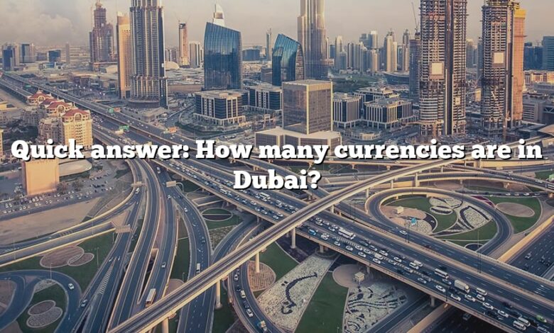 Quick answer: How many currencies are in Dubai?