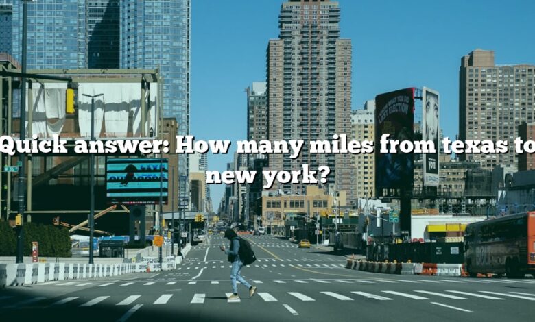 Quick answer: How many miles from texas to new york?