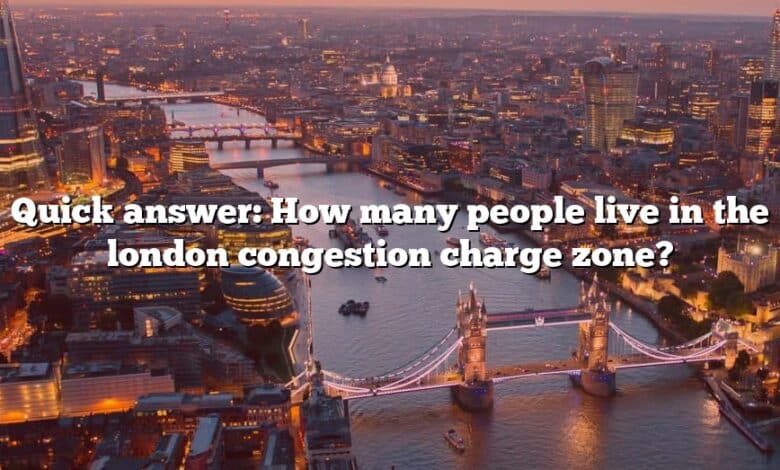 Quick answer: How many people live in the london congestion charge zone?