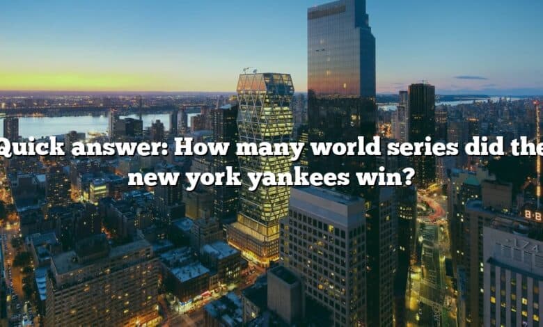 Quick answer: How many world series did the new york yankees win?