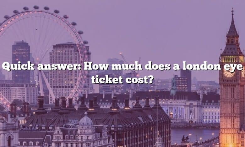 Quick answer: How much does a london eye ticket cost?