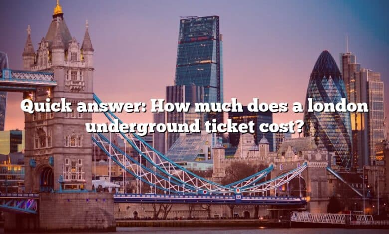 Quick answer: How much does a london underground ticket cost?