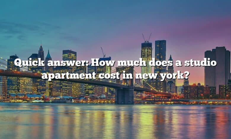Quick answer: How much does a studio apartment cost in new york?