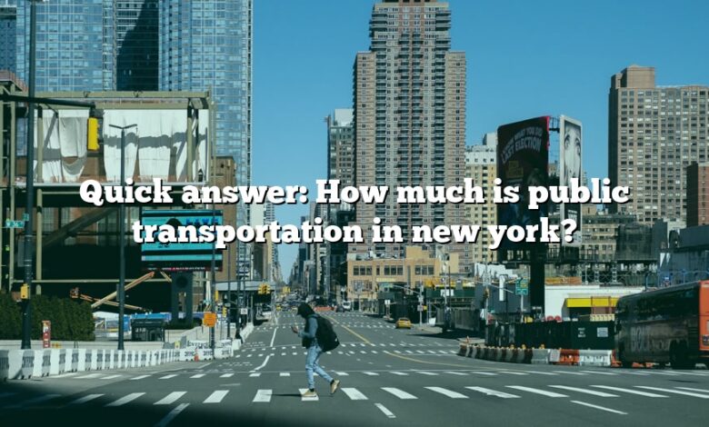 Quick answer: How much is public transportation in new york?