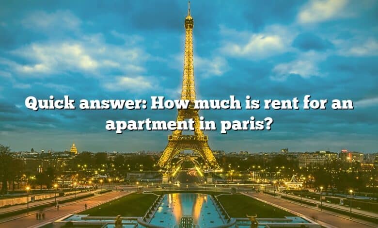 Quick answer: How much is rent for an apartment in paris?