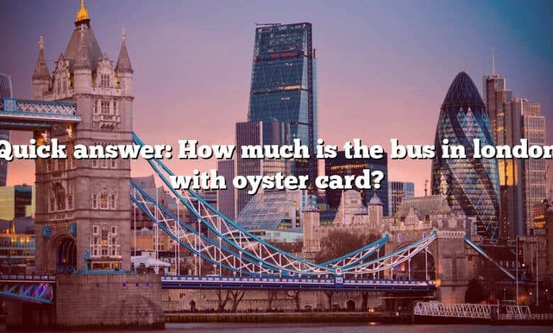 Quick answer: How much is the bus in london with oyster card?