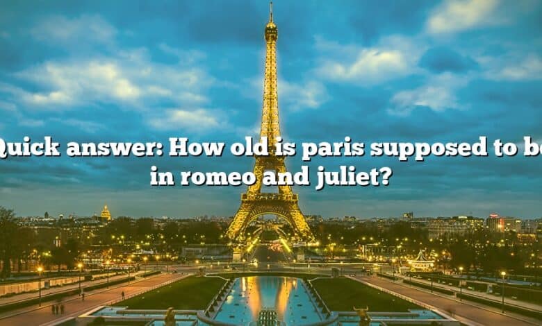 Quick answer: How old is paris supposed to be in romeo and juliet?