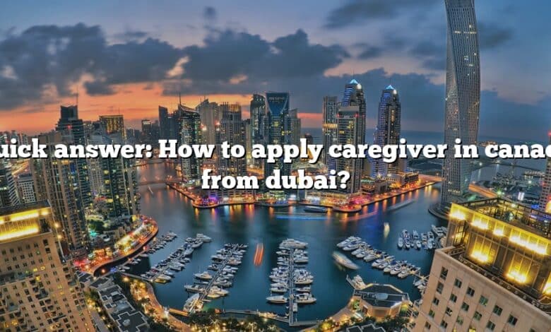 Quick answer: How to apply caregiver in canada from dubai?