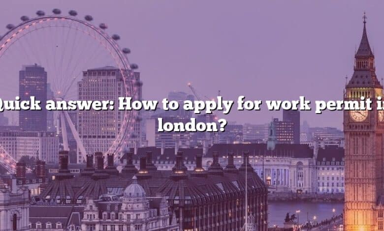 Quick answer: How to apply for work permit in london?