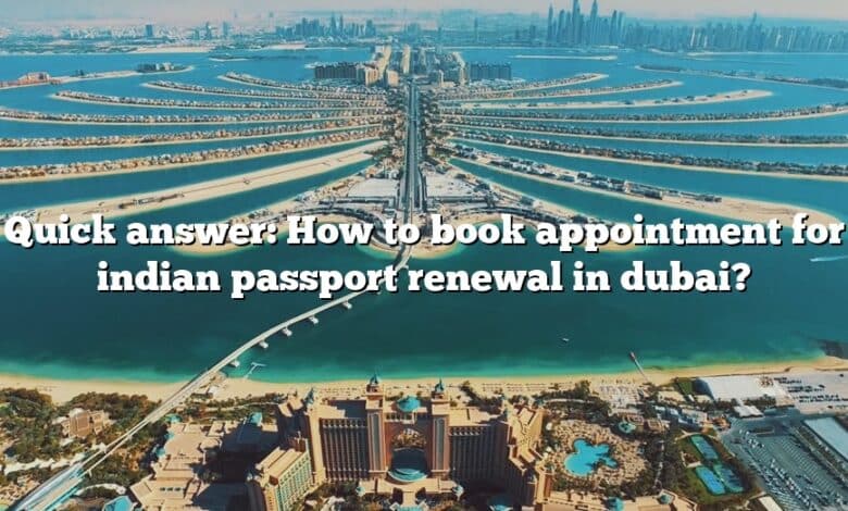 Quick answer: How to book appointment for indian passport renewal in dubai?