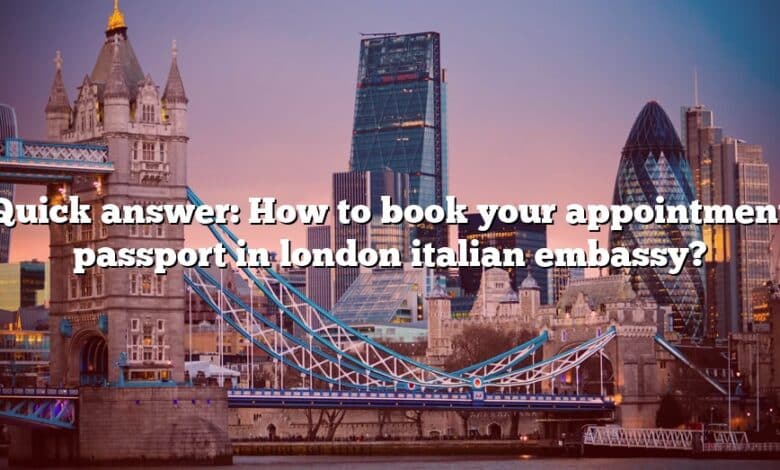 Quick answer: How to book your appointment passport in london italian embassy?