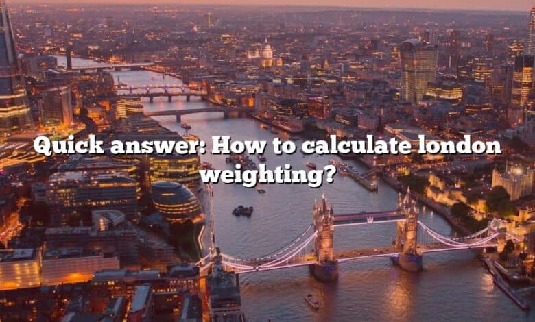 Quick answer: How to calculate london weighting?
