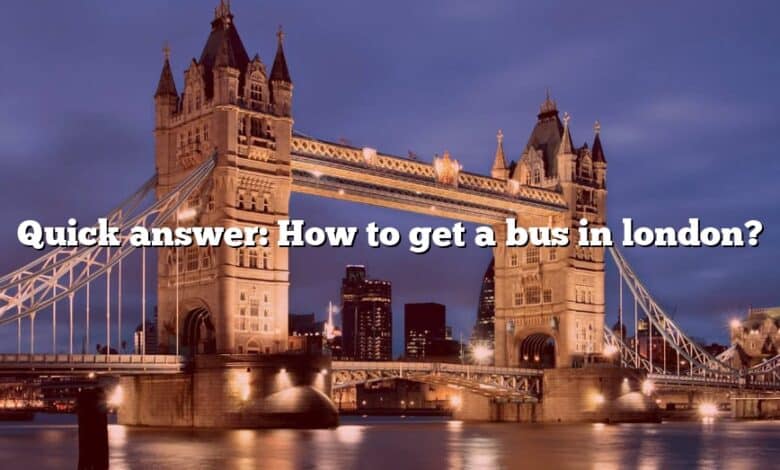 Quick answer: How to get a bus in london?
