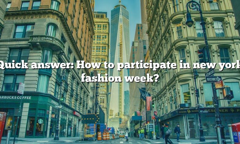 Quick answer: How to participate in new york fashion week?