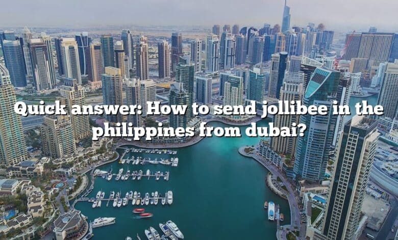 Quick answer: How to send jollibee in the philippines from dubai?