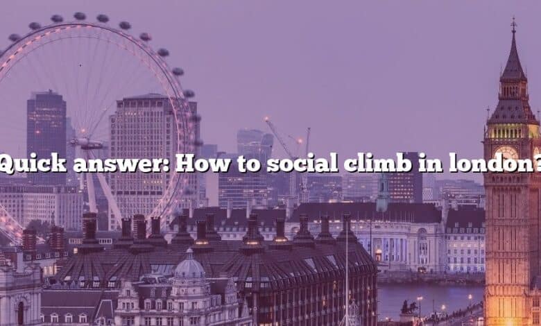 Quick answer: How to social climb in london?