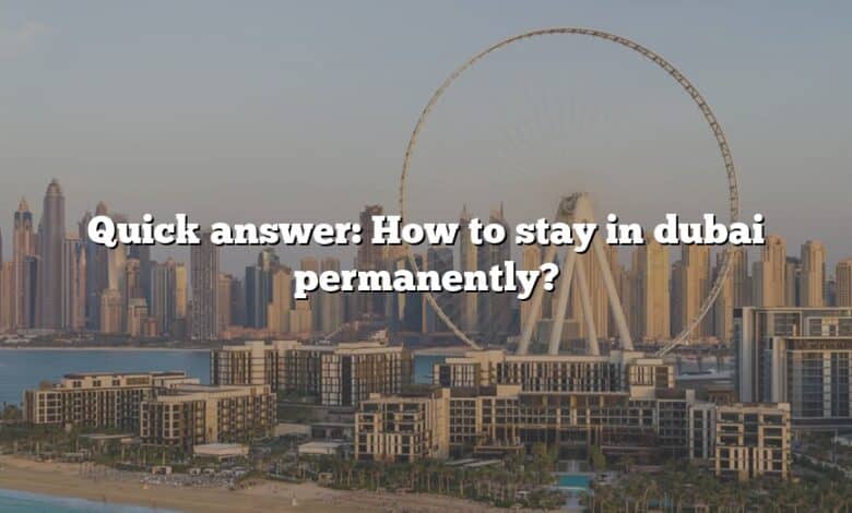 Quick answer: How to stay in dubai permanently?