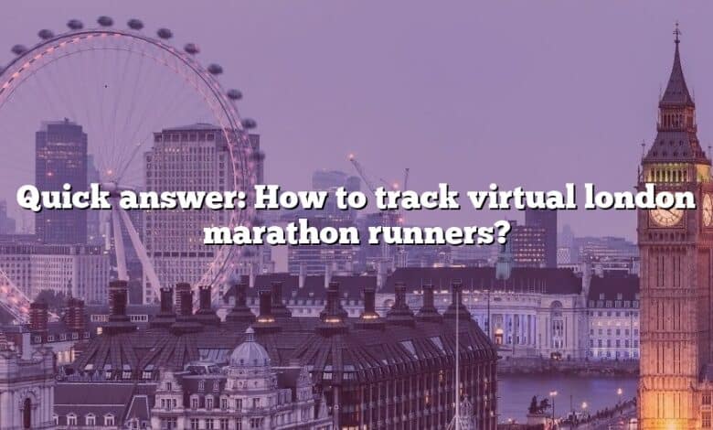 Quick answer: How to track virtual london marathon runners?