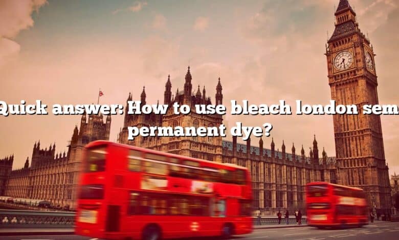 Quick answer: How to use bleach london semi permanent dye?