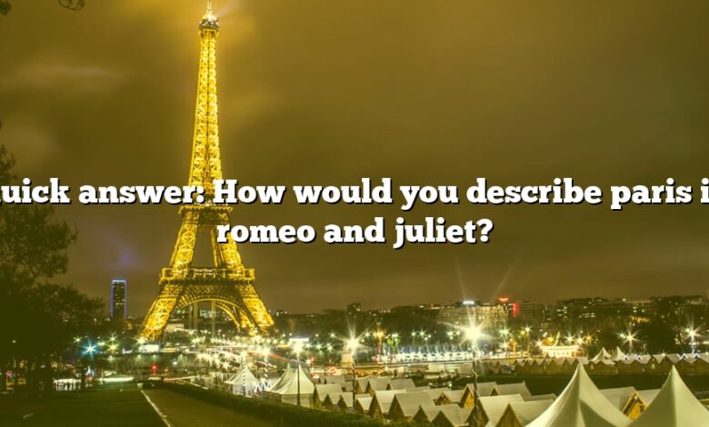 Quick answer: How would you describe paris in romeo and juliet?