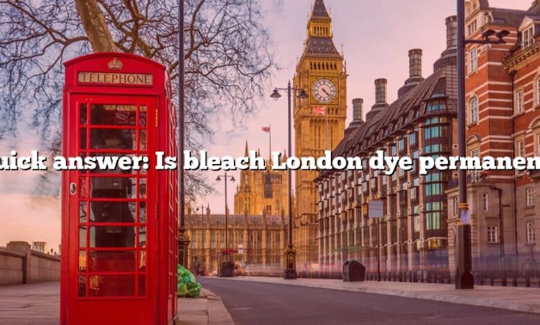 Quick answer: Is bleach London dye permanent?