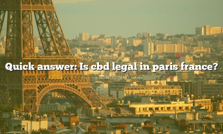 Quick answer: Is cbd legal in paris france?