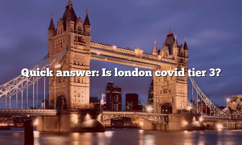 Quick answer: Is london covid tier 3?