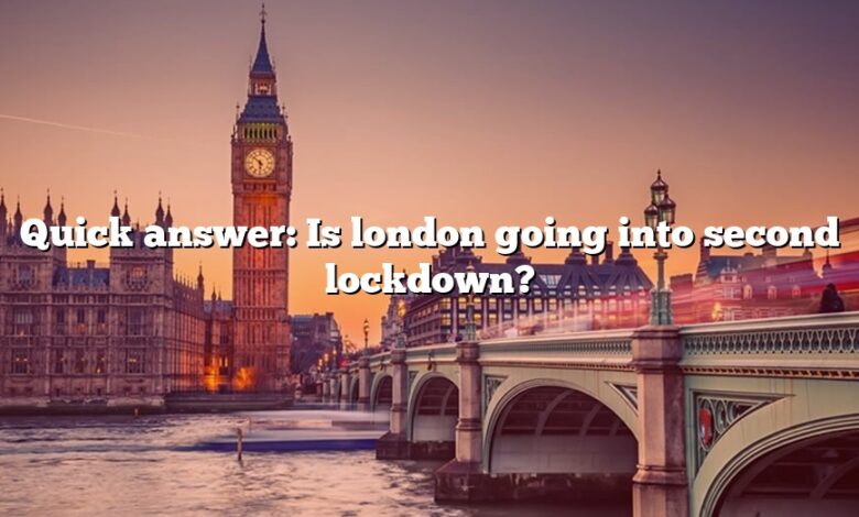 Quick answer: Is london going into second lockdown?