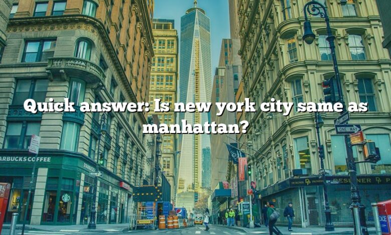 Quick answer: Is new york city same as manhattan?