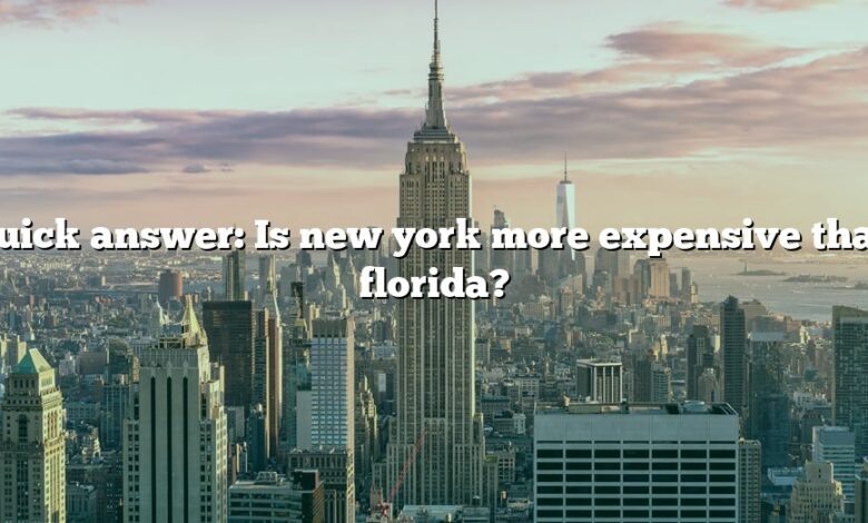 Quick answer: Is new york more expensive than florida?