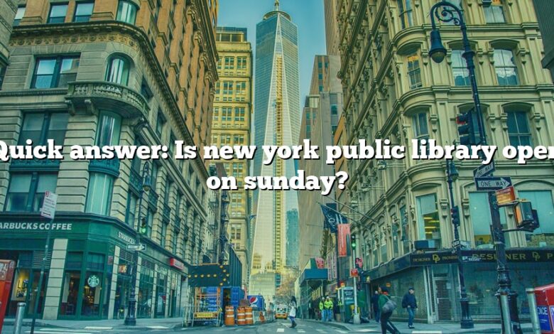 Quick answer: Is new york public library open on sunday?