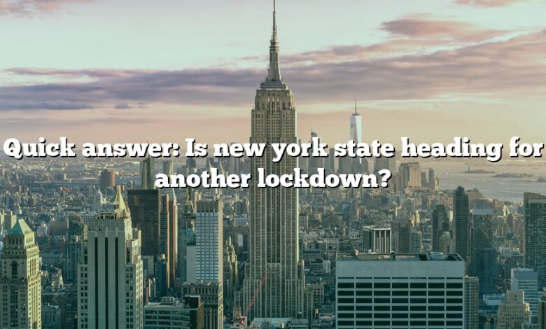 Quick answer: Is new york state heading for another lockdown?