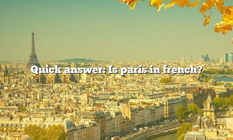 Quick answer: Is paris in french?