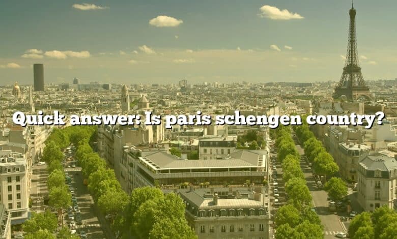 Quick answer: Is paris schengen country?