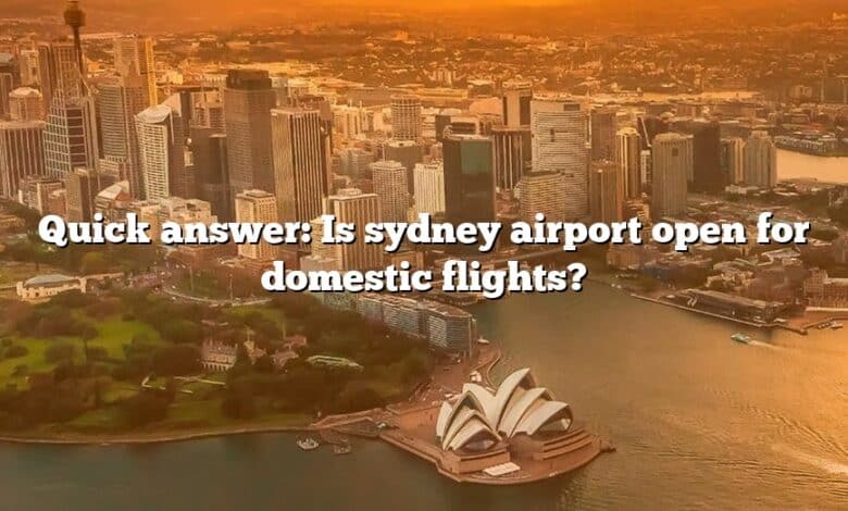 Quick answer: Is sydney airport open for domestic flights?