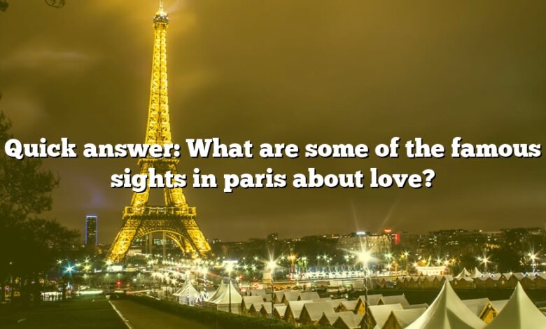 Quick answer: What are some of the famous sights in paris about love?