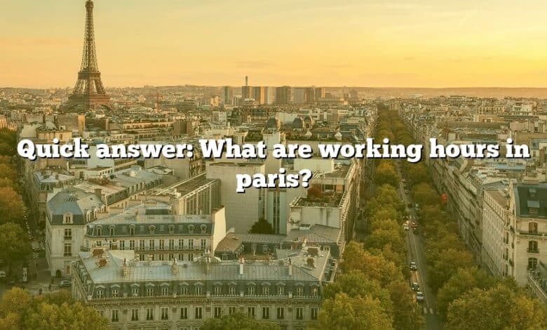 Quick answer: What are working hours in paris?