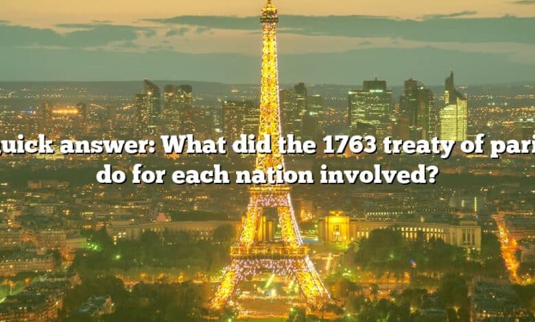 Quick answer: What did the 1763 treaty of paris do for each nation involved?