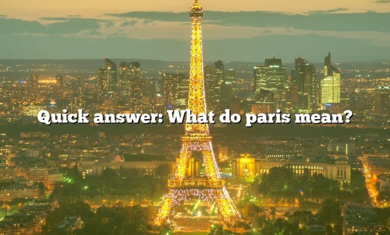 Quick answer: What do paris mean?