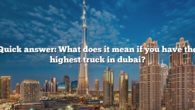 Quick answer: What does it mean if you have the highest truck in dubai?