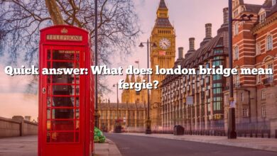 Quick answer: What does london bridge mean fergie?