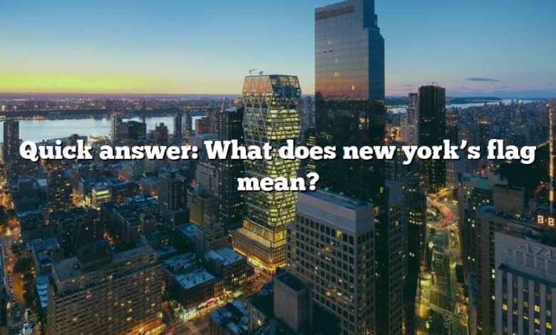 Quick answer: What does new york’s flag mean?